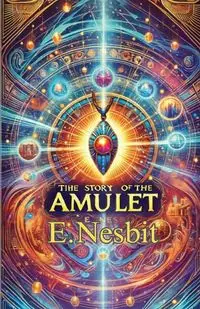 THE Story Of The Amulet(Illustrated) - Nesbit E.