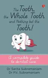 THE TOOTH, THE WHOLE TOOTH AND NOTHING BUT THE TOOTH - Dr Sarita Subramaniam