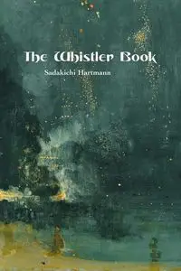 THE WHISTLER BOOK - Hartmann Sadakichi