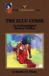THE ZULU CURSE An Archaeological Mystery Thriller - Bradford G. Wheler
