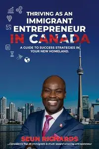 THRIVING AS AN  IMMIGRANT ENTREPRENEUR IN CANADA - Richards Seun