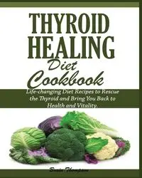 THYROID HEALING DIET COOKBOOK - Brain Thompson