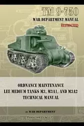 TM 9-750 Ordnance Maintenance Lee Medium Tanks M3, M3A1, and M3A2 - Department War