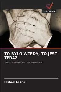 TO BYŁO WTEDY, TO JEST TERAZ - Michael LaBrie