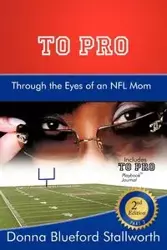 TO PRO Through the Eyes of an NFL Mom - Donna Stallworth Blueford