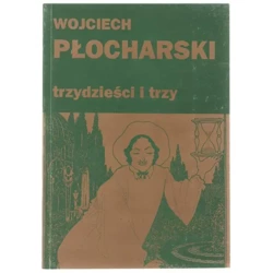 TRZYDZIEŚCI I TRZY - WOJCIECH PŁOCHARSKI