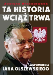 Ta historia wciąż trwa wspomnienia jana olszewskiego - Justyna Błażejewska