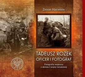 Tadeusz Rożek - oficer i fotograf - Zenon Harasym