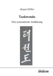 Taekwondo. Eine systematische Annäherung - Höller Jürgen