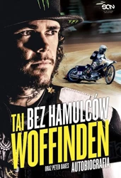 Tai Woffinden. Bez hamulców w.2 - Tai Woffinden, Peter Oakes, Tomasz Jastrzębski