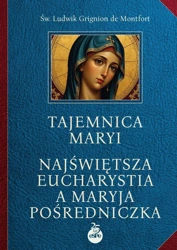 Tajemnica Maryi. Najświętsza Eucharystia... - Ludwik Grignion de Montfort