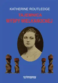 Tajemnica Wyspy Wielkanocnej - Katherine Routledge