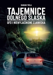 Tajemnice Dolnego Śląska. Ufo i niewyjaśnione... - Damian Trela