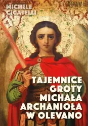 Tajemnice groty Michała Archanioła w Olevano - Michele Cicatelli