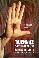 Tajemnice stygmatyków - Grzegorz Fels