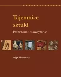 Tajemnice sztuki. Prehistoria i starożytność RM - Olga Kłosiewicz