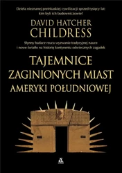 Tajemnice zaginionych miast Ameryki Południowej - David Hatcher Childress