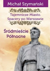 Tajemnicze Miasto T.2 Śródmieście Północne - Michał Szymański