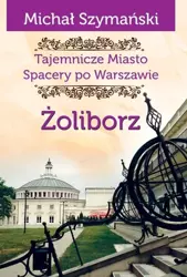 Tajemnicze Miasto T.6 Żoliborz - Michał Szymański