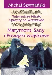 Tajemnicze miasto T.7 Marymont, Sady, Powiązki... - Michał Szymański