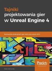 Tajniki projektowania gier w Unreal Engine 4 - Matt Edmonds