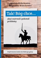 Tak! Bóg chce T.1 Abyś wytrwał i pokonał problemy - Magdalena Wołochowicz, Marioloa Wołochowicz