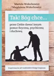 Tak! Bóg chce T.6 Przez Ciebie dawać innym pomoc.. - Magdalena Wołochowicz, Marioloa Wołochowicz