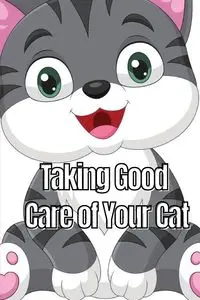 Taking Good Care of Your Cat - Chang Michelle W.