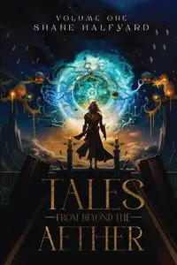 Tales from Beyond the Aether - Shane Halfyard