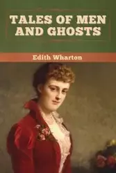 Tales of Men and Ghosts - Edith Wharton