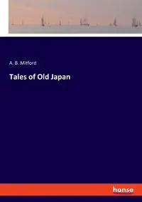 Tales of Old Japan - Mitford A. B.