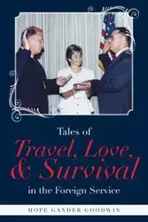 Tales of Travel, Love, and Survival in the Foreign Service - Hope Gander Goodwin