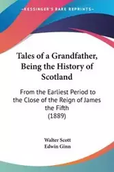 Tales of a Grandfather, Being the History of Scotland - Scott Walter