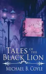 Tales of the Black Lion - Michael B. Coyle