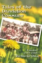 Tales of the Dandelion Commune - Graham Richard