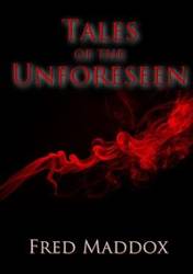 Tales of the Unforeseen - Fred Maddox