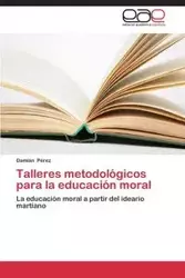Talleres metodológicos para la educación moral - Pérez Damián