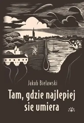 Tam, gdzie najlepiej się umiera - Jakub Bielawski