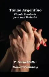 Tango Argentino - Piccolo Breviario Per i Suoi Ballerini - Patricia Muller