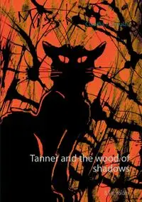 Tanner and the wood of shadows - Claudia J. Schulze