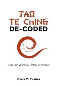 Tao Te Ching De-Coded - Thomas Kevin M