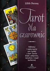 Tarot dla czarownic.. Odblokuj i wykorzystaj moc.. - Dorsey Lilith