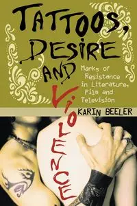 Tattoos, Desire and Violence - Karin Beeler