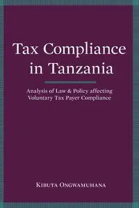 Tax Compliance in Tanzania. Analysis of Law and Policy Affecting Voluntary Taxpayer Compliance - Ongwamuhana Kibuta