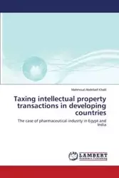 Taxing  intellectual property transactions in developing countries - Abdellatif Khalil Mahmoud