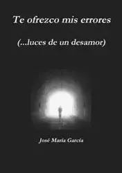Te ofrezco mis errores   (...luces de un desamor) - García José María
