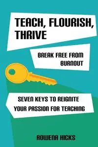 Teach, Flourish, Thrive - Rowena Hicks