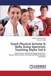 Teach Physical Activity & Skills Using Spectrum Teaching Styles Vol II - Howard Zeng Zhenhao