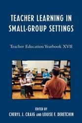 Teacher Learning in Small-Group Settings - Craig Cheryl J.