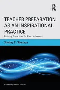 Teacher Preparation as an Inspirational Practice - Sherman Shelley C.